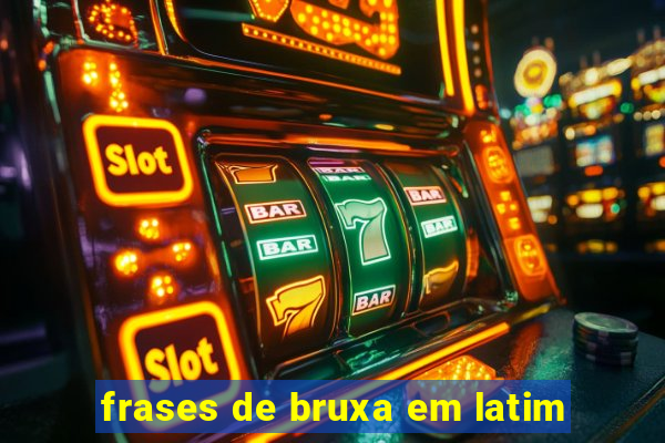 frases de bruxa em latim